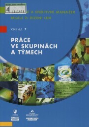 Moderní a efektivní manažer :modul 2: řízení lidí.Kniha 7,Práce ve skupinách a týmech