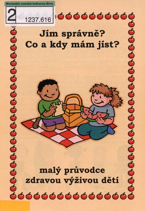 Jím správně? Co a kdy mám jíst?: malý průvodce zdravou výživou dětí