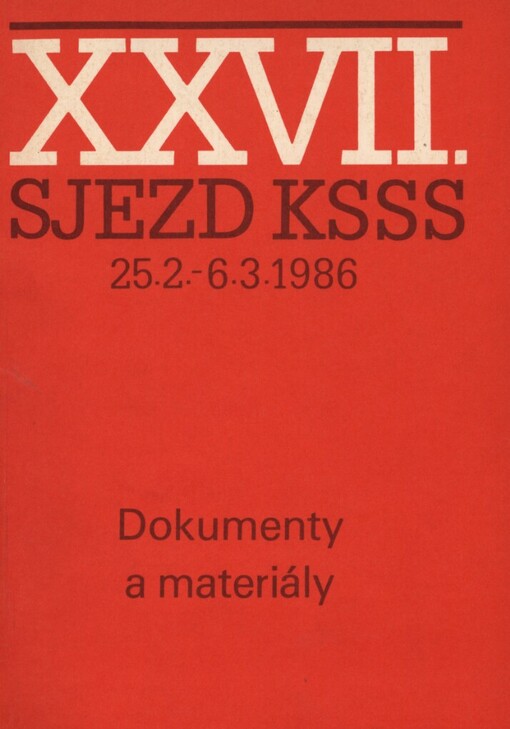 XXVII. sjezd Komunistické strany Sovětského svazu :25. února - 6. března 1986 : dokumenty a materiály