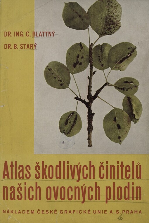 Atlas škodlivých činitelů našich ovocných plodin :(Z ústavu pro ochranu rostlin výzkumných ústavů zemědělských v Praze-Dejvicích)