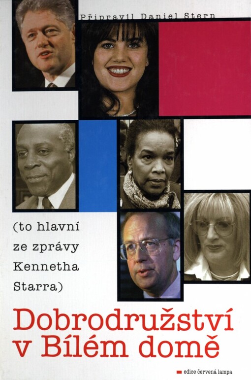 Dobrodružství v Bílém domě: (to hlavní ze zprávy Kennetha Starra)