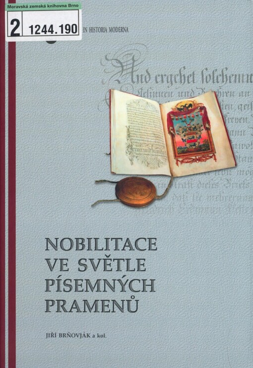 Nobilitace ve světle písemných pramenů: výstup ze semináře ... pořádaného ve dnech 8.-9. května 2008 Ostravskou univerzitou v Ostravě a Zemským archivem v Opavě v prostorách Zemského archivu v Opavě, pobočky Olomouc