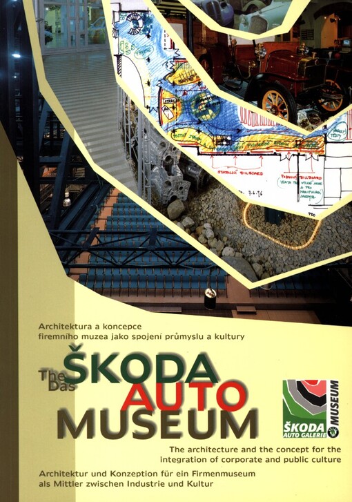 Škoda Auto Museum: architektura a koncepce firemního muzea jako spojení průmyslu a kultury = The Škoda Auto Museum : the architecture and concept for the integration of corporate and public culture = Das Škoda Auto Museum : Architektur und Konzeption für ein Firmenmuseum als Mittler zwischen Industrie und Kultur