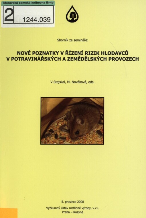 Nové poznatky v řízení rizik hlodavců v potravinářských a zemědělských provozech: sborník ze semináře : 5. prosince 2008, Výzkumný ústav rostlinné výroby, Praha - Ruzyně