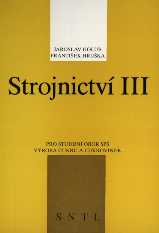 Strojnictví III: Učebnice pro 3. roč. středních prům. škol, stud. oboru Výroba cukru a cukrovinek