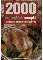 2000 nejlepších receptů z české i zahraniční kuchyně  (odkaz v elektronickém katalogu)