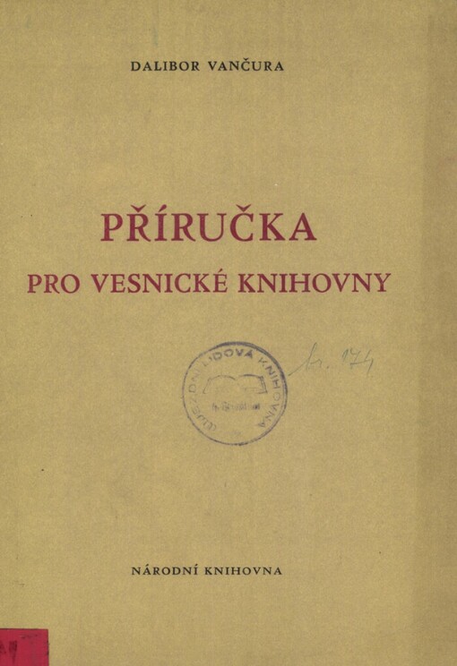 Příručka pro vesnické knihovny :(Základy knihovnické techniky) : Určeno pro potř. místních lidových knihoven, knihoven osvětových besed a pro školení dobrololných knihovníků vesnických knihoven