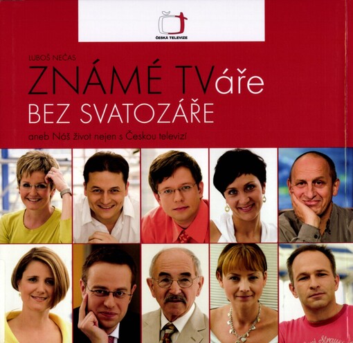 Známé TVáře bez svatozáře, aneb, Náš život nejen s Českou televizí