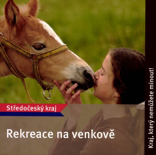Rekreace na venkově: Středočeský kraj : kraj, který nemůžete minout!