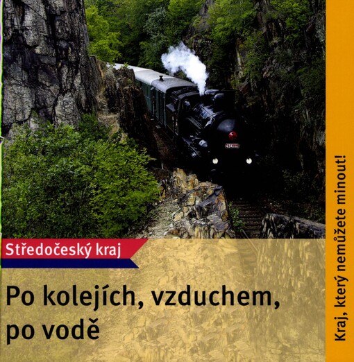 Po kolejích, vzduchem, po vodě: Středočeský kraj : kraj, který nemůžete minout!