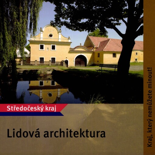 Lidová architektura: Středočeský kraj : kraj, který nemůžete minout!