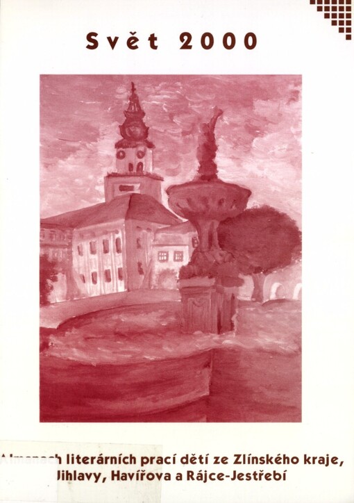 Svět 2000 :almanach literárních prací dětí ze Zlínského kraje, Jihlavy, Havířova a Rájce-Jestřebí