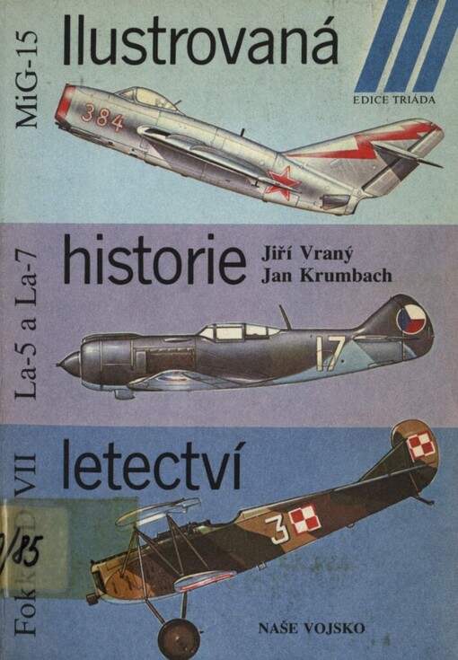 Ilustrovaná historie letectví :Mikojan-Gurjevič MiG-15, Lavočkin La-5 a La-7, Fokker D VII