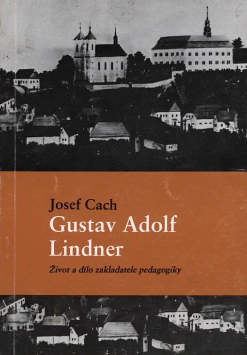 Gustav Adolf Lindner: život a dílo zakladatele pedag. na filoz. fak. Univ. Karlovy