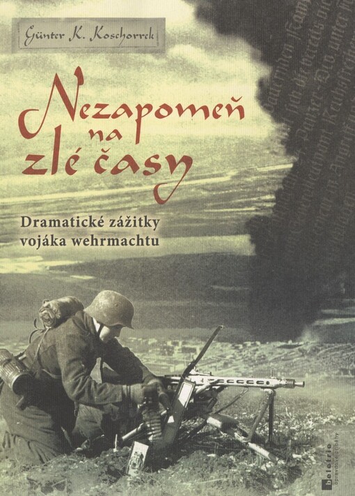 Nezapomeň na zlé časy: dramatické zážitky vojáka wehrmachtu