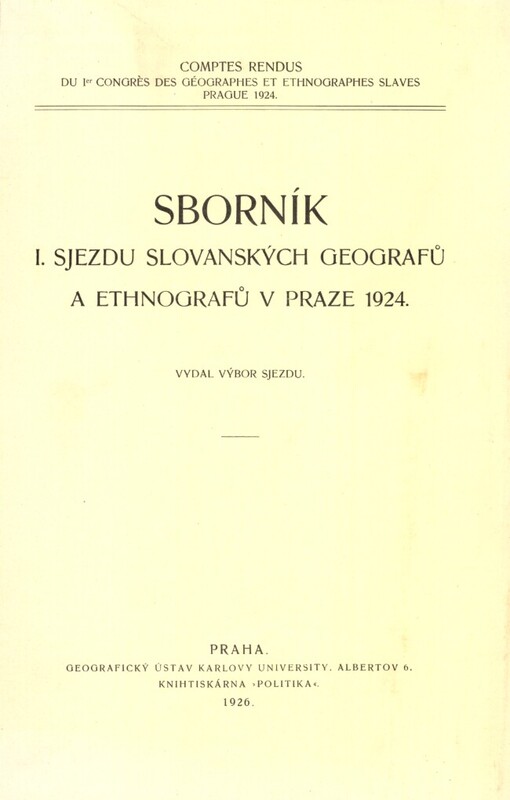Sborník I. sjezdu slovanských geografů a ethnografů v Praze 1924 =: [Comtes rendus du Ier Congrès des géographes et ethnographes slaves Prague 1924]