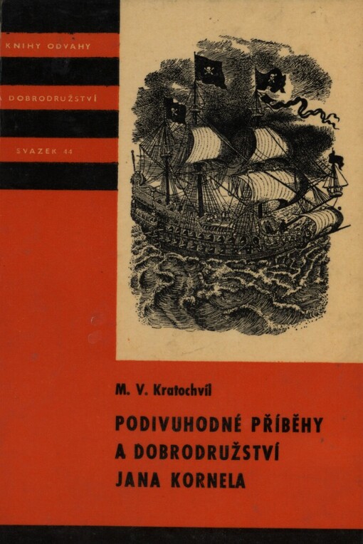 Podivuhodné příběhy a dobrodružství Jana Kornela, jak je zažil na souši i na moři, mezi soldáty, galejníky, piráty, Indiány, lidmi dobrými i špatnými, sám vždy věren svému srdci