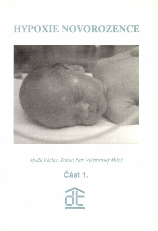 Hypoxie novorozence :patofyziologie, klinika a léčba, Díl 1