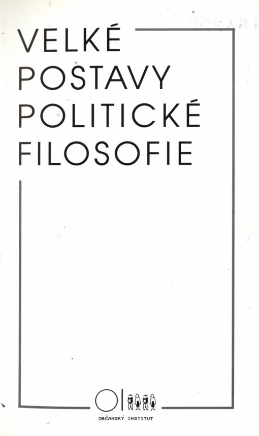 Velké postavy politické filosofie: [sborník přednášek