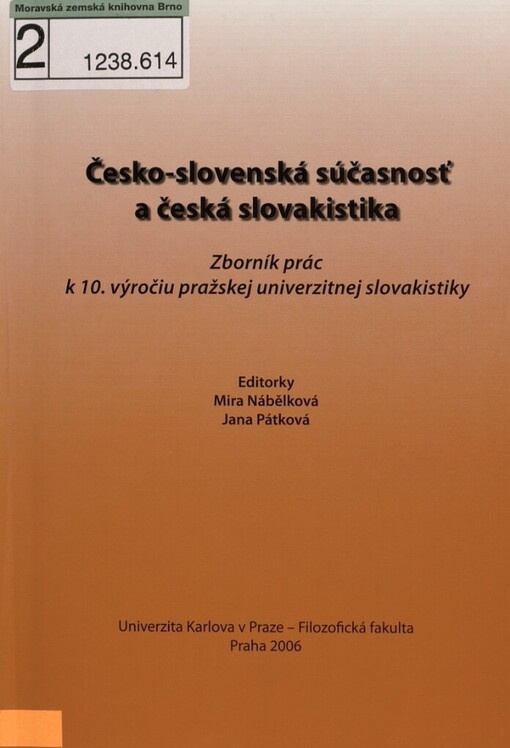 Česko-slovenská súčasnosť a česká slovakistika :zborník prác k 10. výročiu pražskej univerzitnej slovakistiky