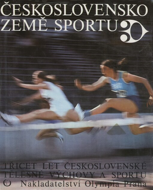 Československo země sportu : 30 let československé tělesné výchovy a sportu : [obr. publ.]