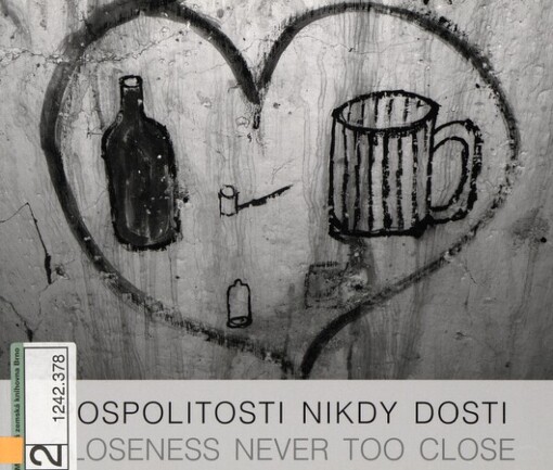 Pospolitosti nikdy dosti =: Closeness never too close
