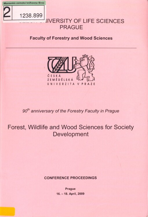 Forest, Wildlife and Wood Sciences for Society Development: 90th anniversary of the Forestry Faculty in Prague : conference proceedings : Prague, 16-18 April, 2009