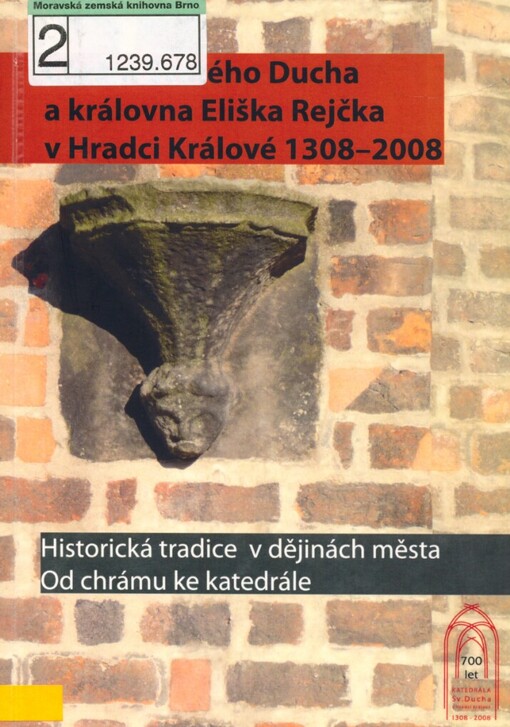 Chrám Svatého Ducha a královna Eliška Rejčka v Hradci Králové 1308-2008: historická tradice v dějinách města, od chrámu ke katedrále : sborník příspěvků z mezinárodní vědecké konference konané ve dnech 15. a 16. října 2008 v Hradci Králové