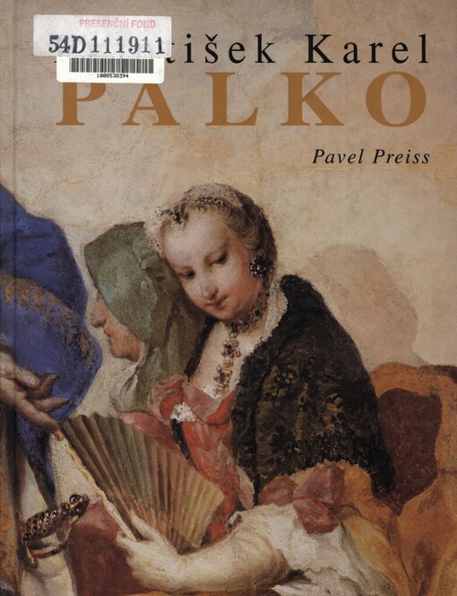 František Karel Palko: život a dílo malíře sklonku středoevropského baroka a jeho bratra Františka Antonína Palka