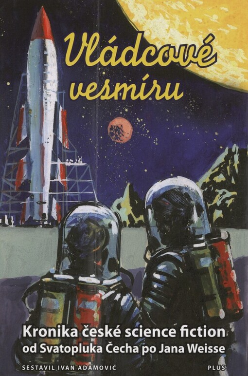 Vládcové vesmíru: kronika české science fiction : od Svatopluka Čecha po Jana Weisse