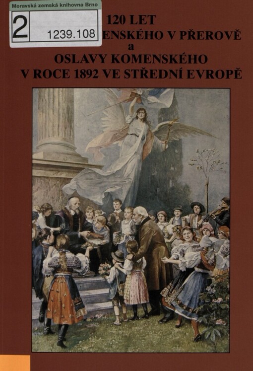 120 let Muzea Komenského v Přerově a oslavy Komenského v roce 1892 ve střední Evropě: materiály z odborné konference, konané 14.-15. října 2008 v Přerově