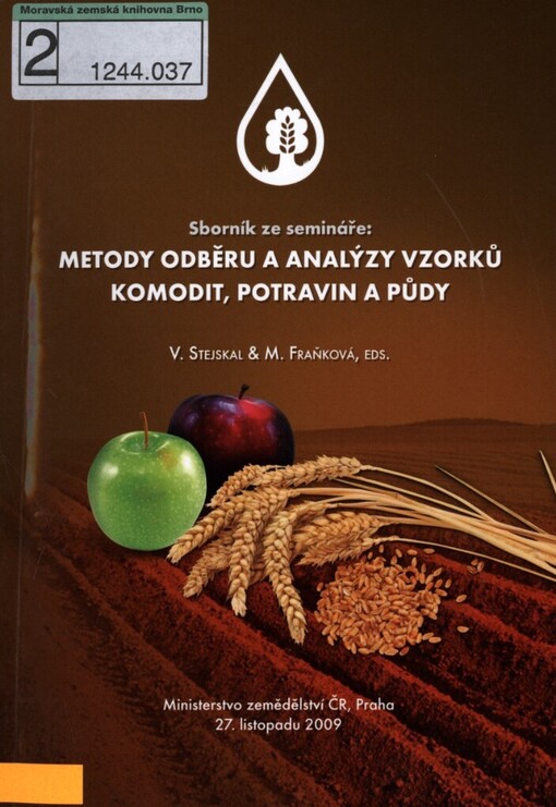 Metody odběru a analýzy vzorků komodit, potravin a půdy: sborník ze semináře : Ministertvo zemědělství ČR, Praha, 27. listopadu 2009