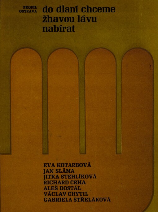 Do dlaní chceme žhavou lávu nabírat : sborník současné čes. poezie a prózy