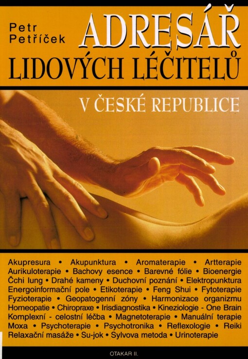 Adresář lidových léčitelů v České republice: bioenergie, kineziologie, aromaterapie, reflexologie, drahé kameny, etikoterapie, Reiki, urinoterapie, energoinformační pole, fytoterapie