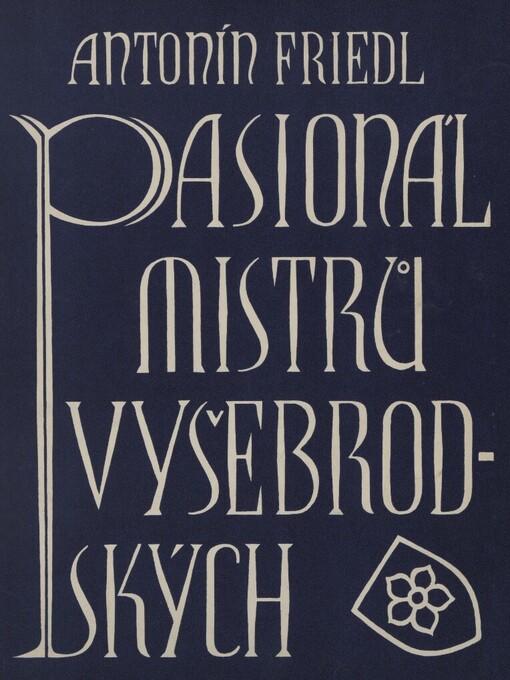 Pasionál mistrů vyšebrodských :[problém monumentálního slohu české malby středověké]