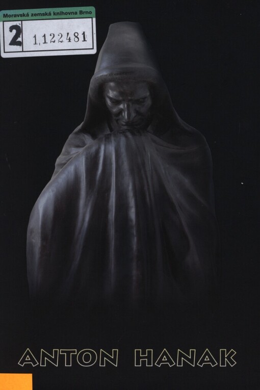 Anton Hanak: sochařské dílo z moravských a slezských sbírek (1900-1915) : [Muzeum Prostějovska v Prostějově, 26. června - 30. listopadu 2003 : katalog výstavy]