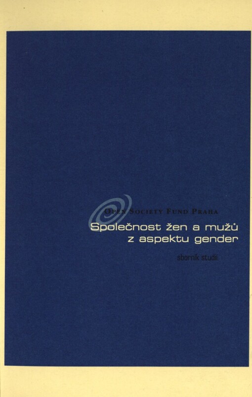Společnost žen a mužů z aspektu gender: [sborník studií vzniklých na základě semináře Společnost, ženy a muži z aspektu gender pořádaného Nadací Open Society Fund Praha]