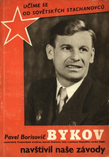 Pavel Borisovič Bykov, soustružník Moskevských strojíren, laureát Stalinovy ceny a poslanec Nejvyššího sovětu SSSR navštívil naše závody :Projev Pavla Borisoviče Bykova ... na 1. celost. poradě nejlepších prac. v Praze dne 15. dubna 1951