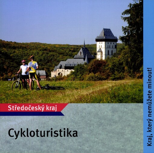 Cykloturistika: Středočeský kraj : kraj, který nemůžete minout!