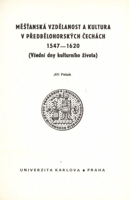 Měšťanská vzdělanost a kultura v předbělohorských Čechách 1547-1620: (všední dny kulturního života)