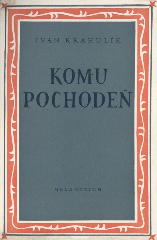 Komu pochodeň?: kronika života kronikářova