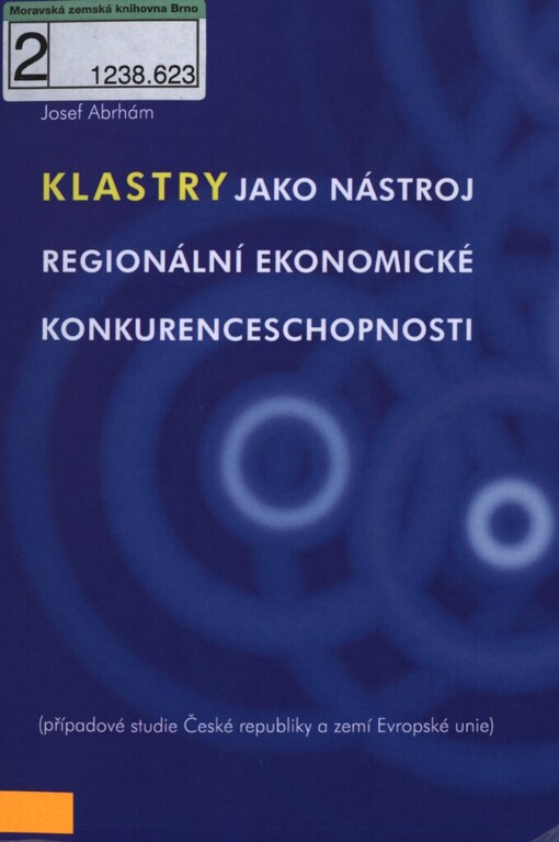 Klastry jako nástroj regionální ekonomické konkurenceschopnosti: (případové studie České republiky a zemí Evropské unie)