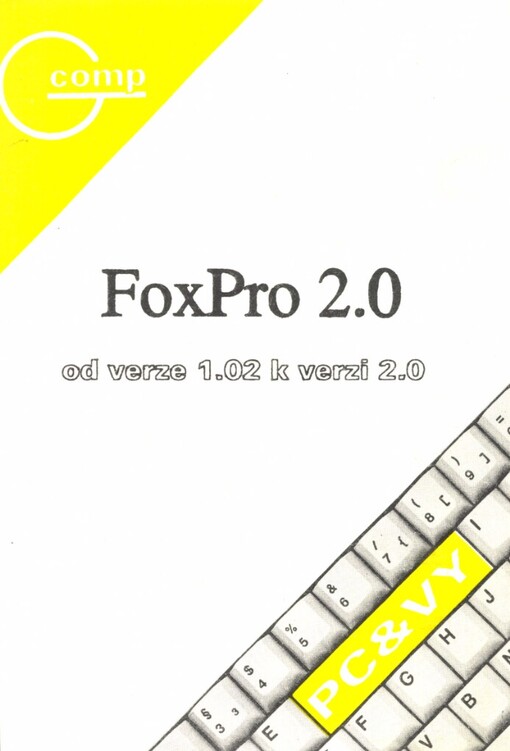 FoxPro 2.0 :od verze 1. 02 k verzi 2. 0 : popis nových a rozšířených příkazů a funkcí