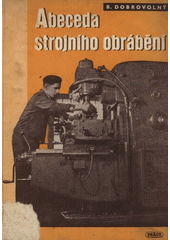 Abeceda strojního obrábění : [určeno] k prvému školení nových kádrů [též žen] ... úvod ke studiu další literatury o stroj. obrábění  (odkaz v elektronickém katalogu)