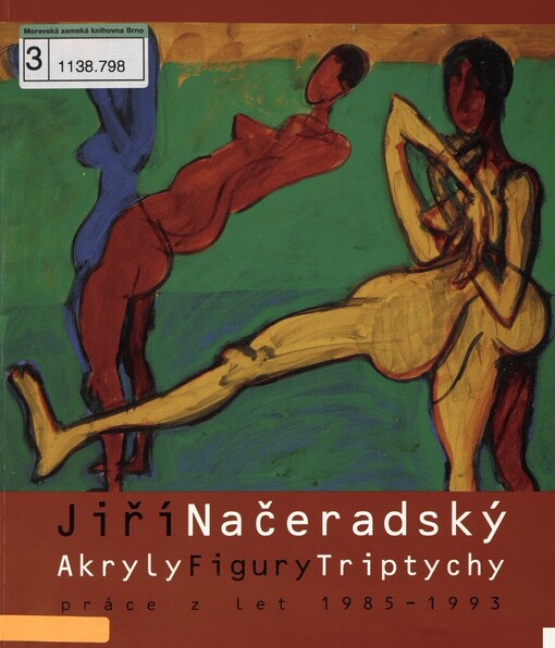 Jiří Načeradský :akryly, figury, triptychy : práce z let 1985-1993 : 16. dubna - 30. května 2004, Galerie Brno = 16th April - 30th May 2004