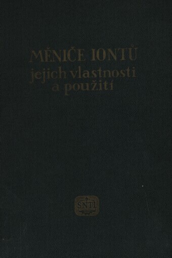 Měniče iontů, jejich vlastnosti a použití: [Sborník] : Příručka stř. a vyš. kádrům ve výzkumu a ve výrobě, pomůcka pro vys. a odb. školy chem