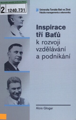 Inspirace tří Baťů (Tomáše, Jana Antonína a Tomáše jun.) k rozvoji vzdělávání a podnikání: (česká a anglická studie k vybraným aktuálním problémům rozvoje vzdělání, znalostního managementu a humanitních principů) = The inspiration of the three Batas (Tomas, Jan Antonin and Tomas jr.) in the development of nterpreneuerial [i.e. entrepreneurial] activities and education : (Czech and English study of selected topical problems regarding the development of education, knowledge, management and humanitarian principle)