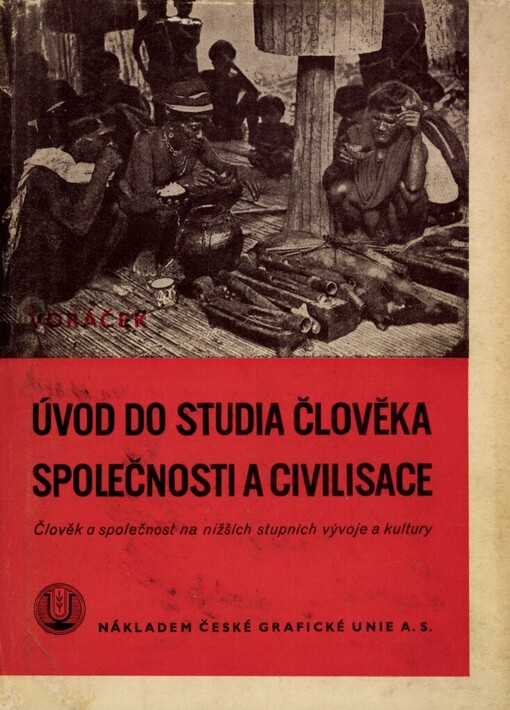 Úvod do studia člověka, společnosti a civilisace :člověk a společnost na nižších stupních vývoje a kultury