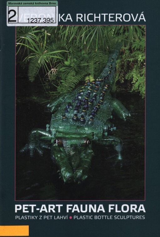 Veronika Richterová: pet-art fauna flora : plastiky z pet lahví = plastic bottle sculptures