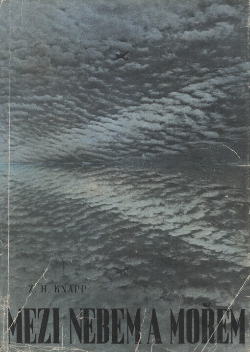 Mezi nebem a mořem :zápisky radiotelegrafisty, který létal s 311. čs. bombardovací perutí R.A.F. u velitelství pobřežního letectva, Vydání první